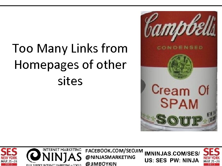 Too Many Links from Homepages of other sites FACEBOOK. COM/SEOJIM IMNINJAS. COM/SES/ @NINJASMARKETING US: