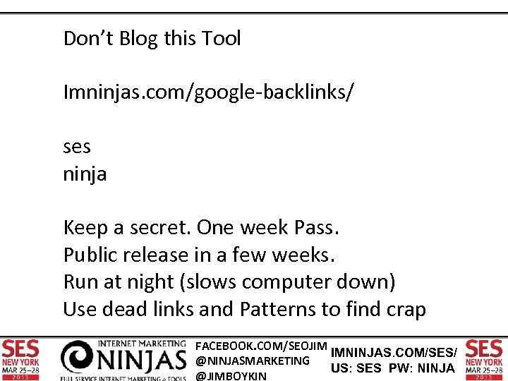 Don’t Blog this Tool Imninjas. com/google-backlinks/ ses ninja Keep a secret. One week Pass.