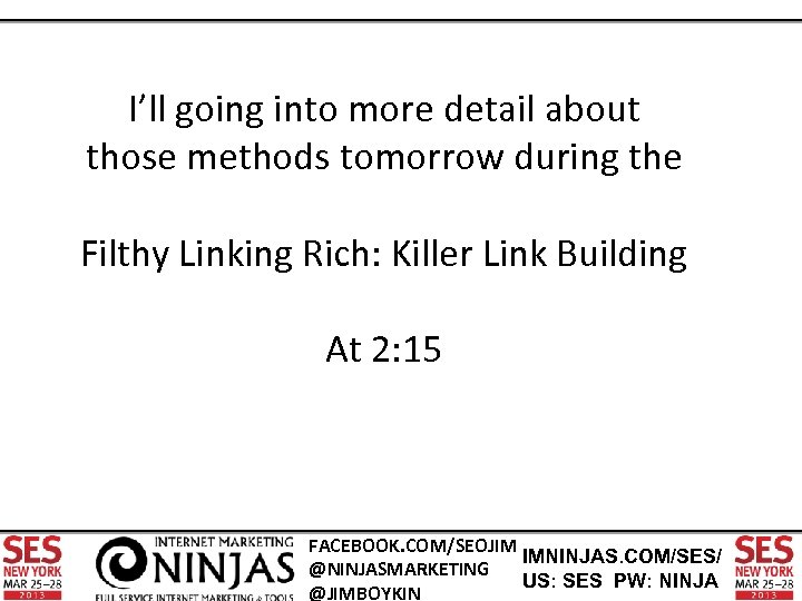 I’ll going into more detail about those methods tomorrow during the Filthy Linking Rich: