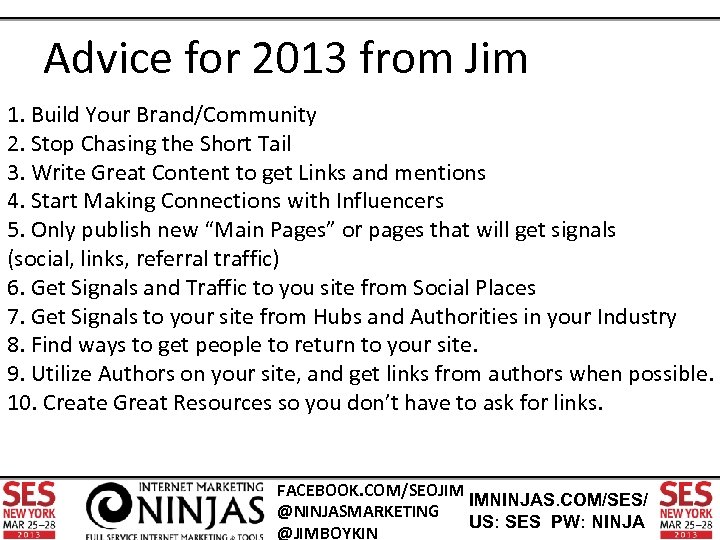 Advice for 2013 from Jim 1. Build Your Brand/Community 2. Stop Chasing the Short