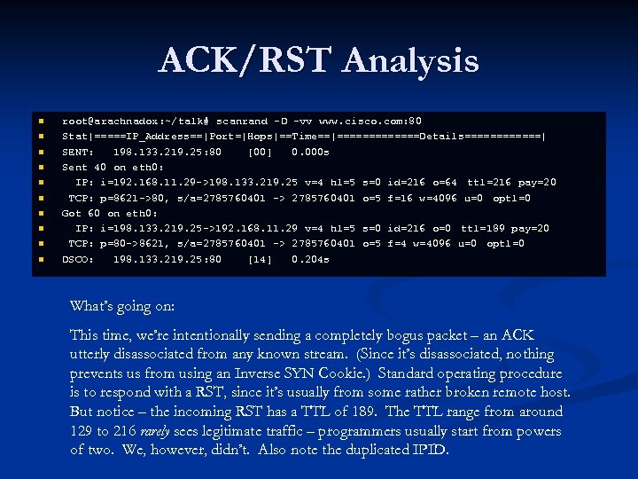 ACK/RST Analysis n n n n n root@arachnadox: ~/talk# scanrand -D -vv www. cisco.