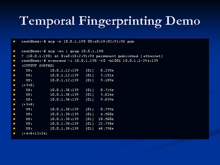 Temporal Fingerprinting Demo n root@bsd: ~# arp -s 10. 0. 1. 190 00: e