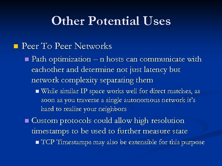 Other Potential Uses n Peer To Peer Networks n Path optimization – n hosts