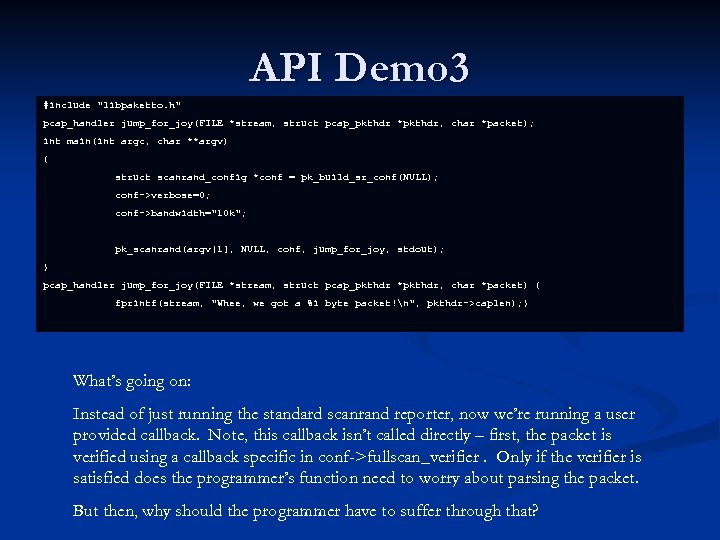 API Demo 3 #include "libpaketto. h" pcap_handler jump_for_joy(FILE *stream, struct pcap_pkthdr *pkthdr, char *packet);