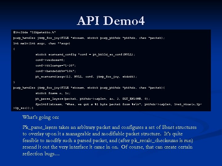 API Demo 4 #include "libpaketto. h" pcap_handler jump_for_joy(FILE *stream, struct pcap_pkthdr *pkthdr, char *packet);