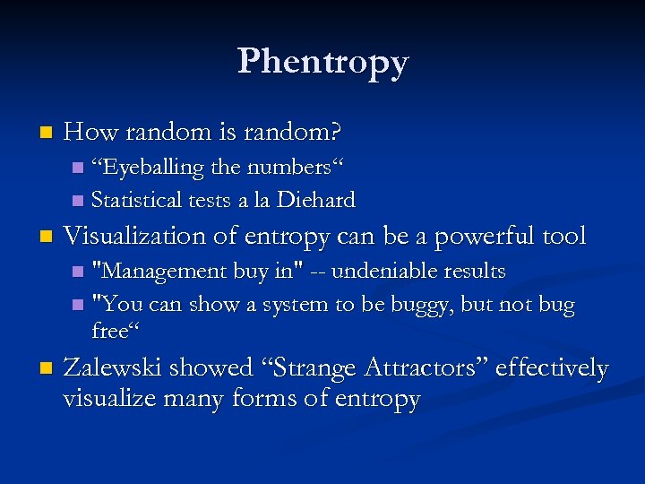 Phentropy n How random is random? “Eyeballing the numbers“ n Statistical tests a la