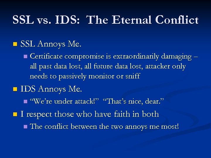 SSL vs. IDS: The Eternal Conflict n SSL Annoys Me. n n IDS Annoys
