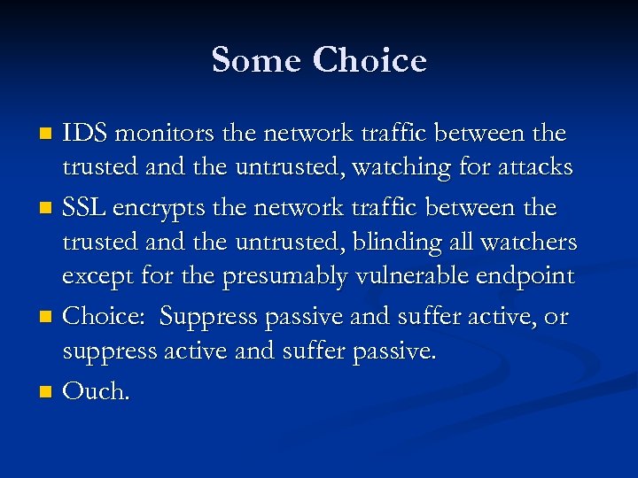 Some Choice IDS monitors the network traffic between the trusted and the untrusted, watching