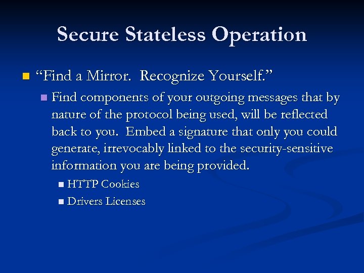 Secure Stateless Operation n “Find a Mirror. Recognize Yourself. ” n Find components of