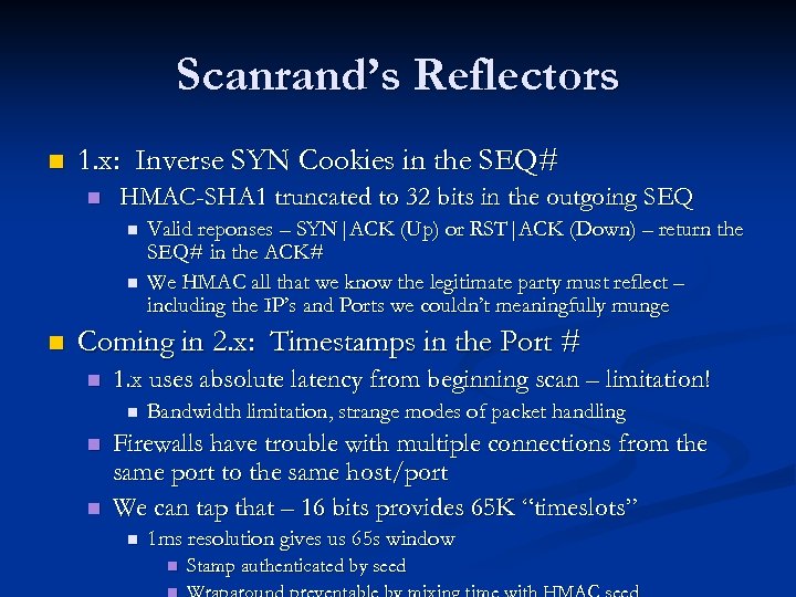 Scanrand’s Reflectors n 1. x: Inverse SYN Cookies in the SEQ# n HMAC-SHA 1