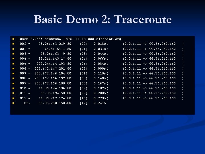 Basic Demo 2: Traceroute n n n n bash-2. 05 a# scanrand -b 2