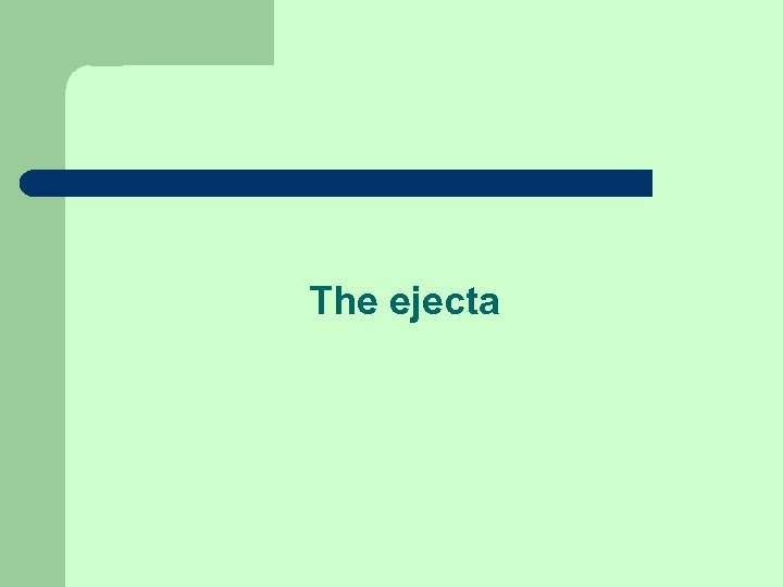 The ejecta 