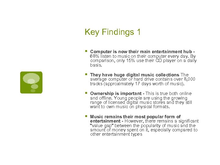 Key Findings 1 § Computer is now their main entertainment hub 68% listen to