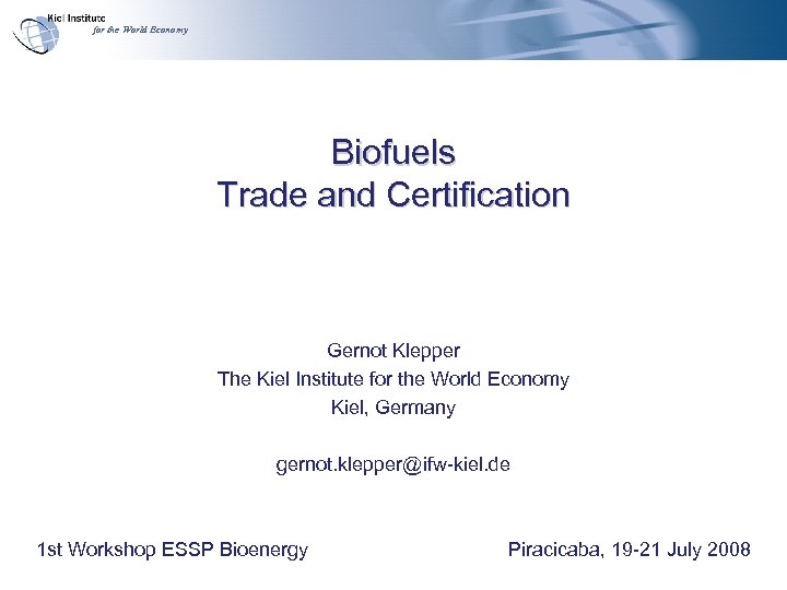 for the World Economy Biofuels Trade and Certification Gernot Klepper The Kiel Institute for