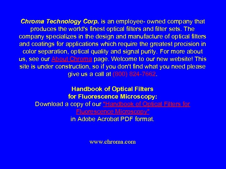 Chroma Technology Corp. is an employee- owned company that produces the world's finest optical