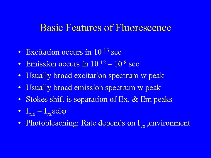 Basic Features of Fluorescence • • Excitation occurs in 10 -15 sec Emission occurs