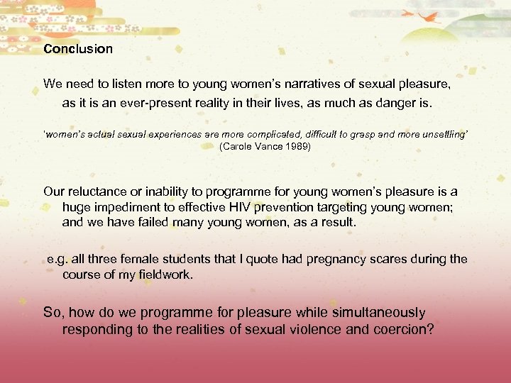 Conclusion We need to listen more to young women’s narratives of sexual pleasure, as