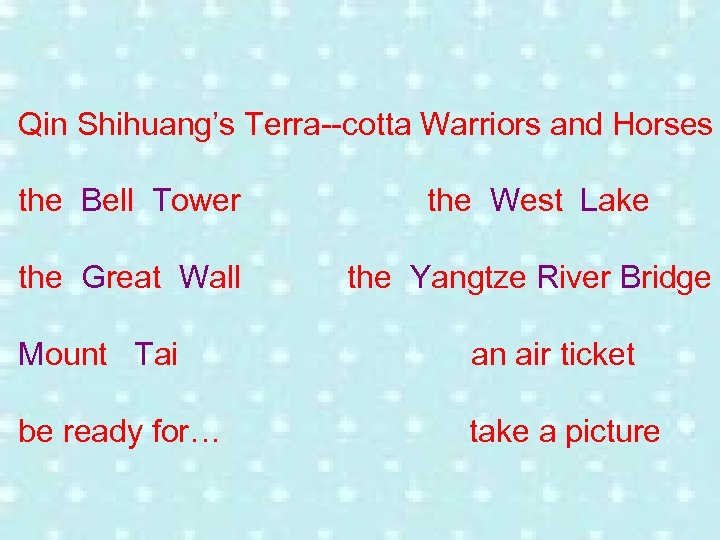 Qin Shihuang’s Terra--cotta Warriors and Horses the Bell Tower the West Lake the Great