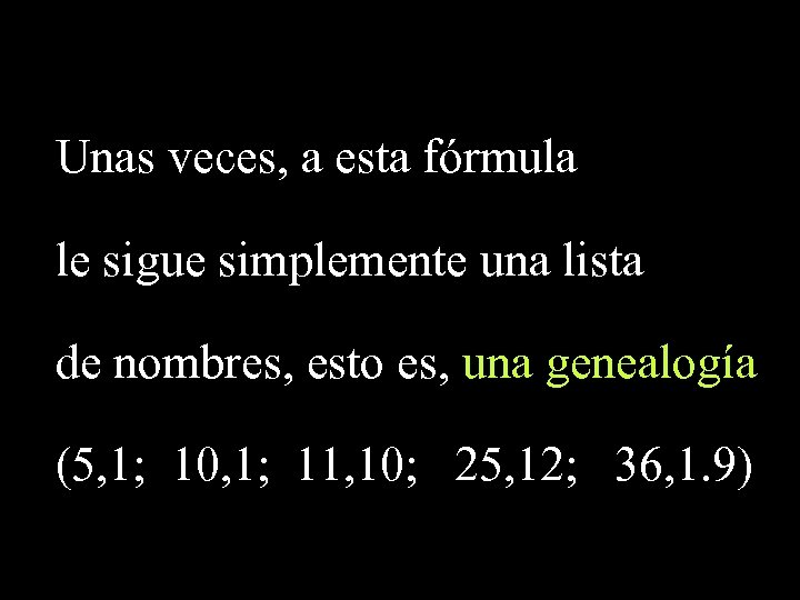 Unas veces, a esta fórmula le sigue simplemente una lista de nombres, esto es,