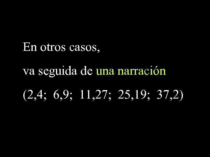 En otros casos, va seguida de una narración (2, 4; 6, 9; 11, 27;