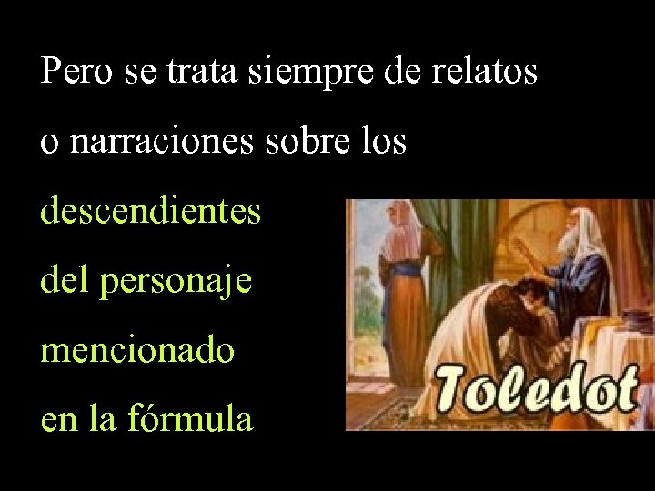 Pero se trata siempre de relatos o narraciones sobre los descendientes del personaje mencionado