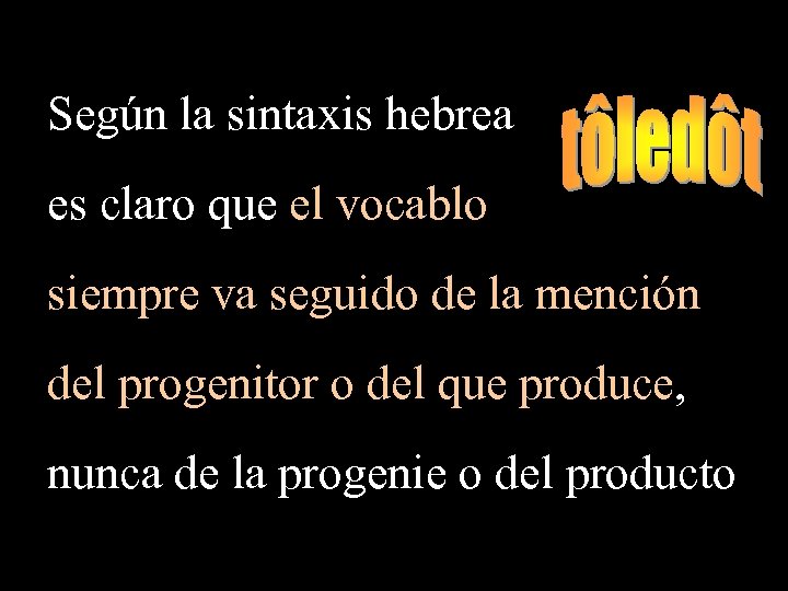 Según la sintaxis hebrea es claro que el vocablo siempre va seguido de la