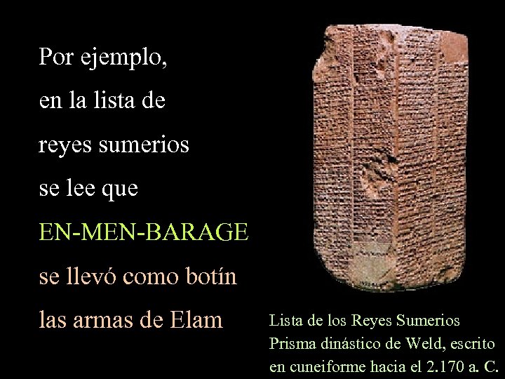 Por ejemplo, en la lista de reyes sumerios se lee que EN-MEN-BARAGE se llevó