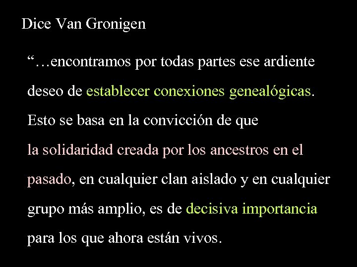 Dice Van Gronigen “…encontramos por todas partes ese ardiente deseo de establecer conexiones genealógicas.
