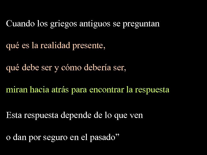 Cuando los griegos antiguos se preguntan qué es la realidad presente, qué debe ser