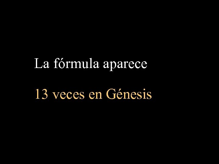 La fórmula aparece 13 veces en Génesis 