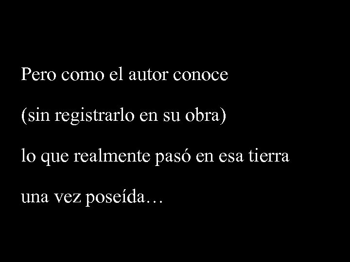 Pero como el autor conoce (sin registrarlo en su obra) lo que realmente pasó