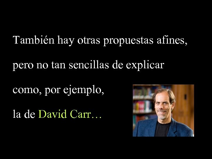 También hay otras propuestas afines, pero no tan sencillas de explicar como, por ejemplo,