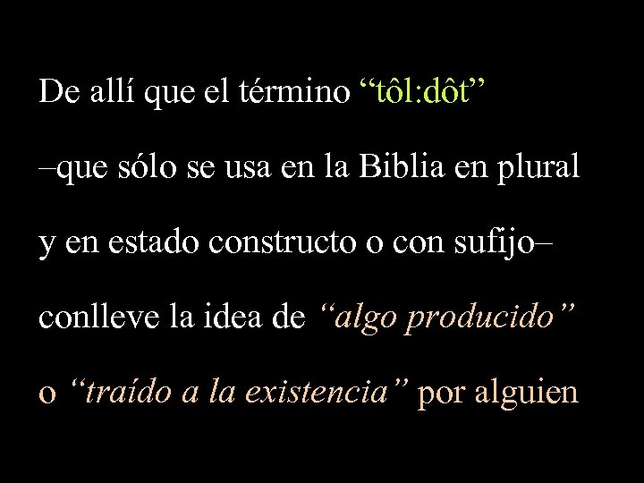 De allí que el término “tôl: dôt” –que sólo se usa en la Biblia