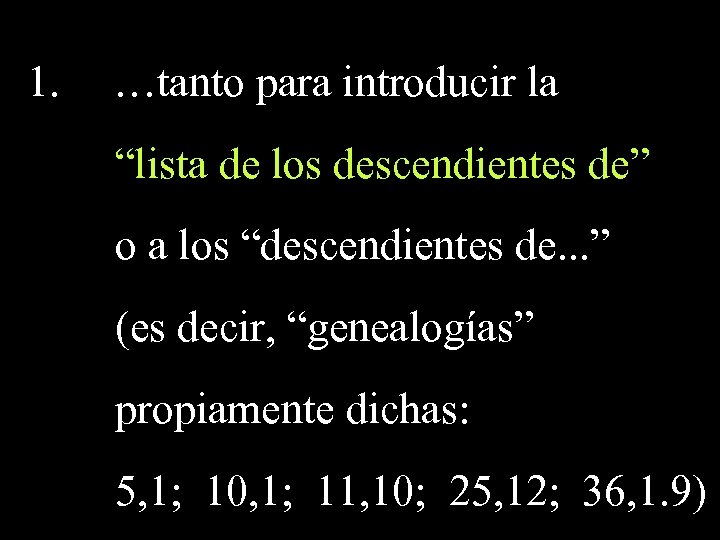 1. …tanto para introducir la “lista de los descendientes de” o a los “descendientes