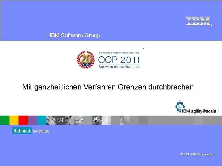 ® IBM Software Group Mit ganzheitlichen Verfahren Grenzen durchbrechen © 2010 IBM Corporation 