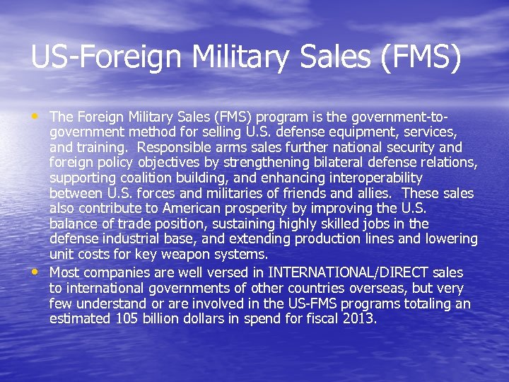 US-Foreign Military Sales (FMS) • The Foreign Military Sales (FMS) program is the government-to-