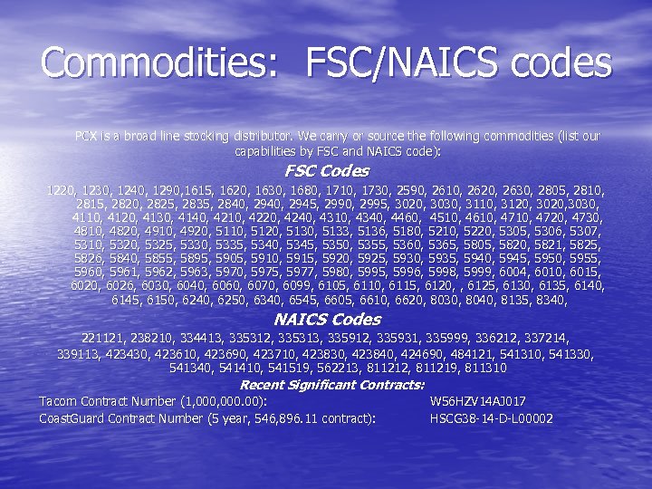 Commodities: FSC/NAICS codes PCX is a broad line stocking distributor. We carry or source
