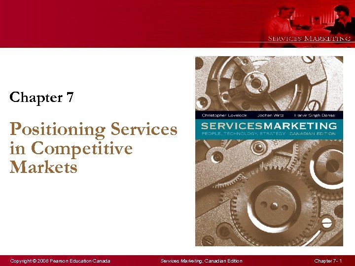 Chapter 7 Positioning Services in Competitive Markets Copyright © 2008 Pearson Education Canada Services