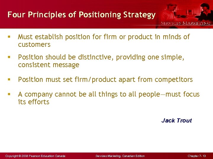 Four Principles of Positioning Strategy § Must establish position for firm or product in