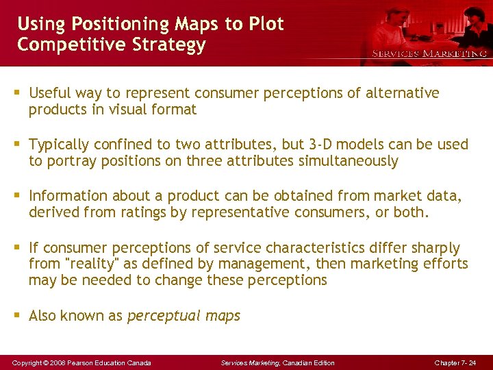 Using Positioning Maps to Plot Competitive Strategy § Useful way to represent consumer perceptions