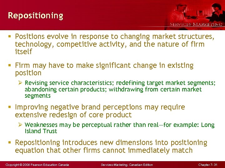 Repositioning § Positions evolve in response to changing market structures, technology, competitive activity, and