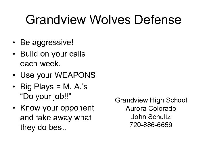 Grandview Wolves Defense • Be aggressive! • Build on your calls each week. •