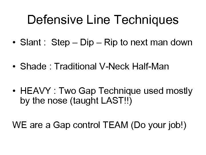 Defensive Line Techniques • Slant : Step – Dip – Rip to next man