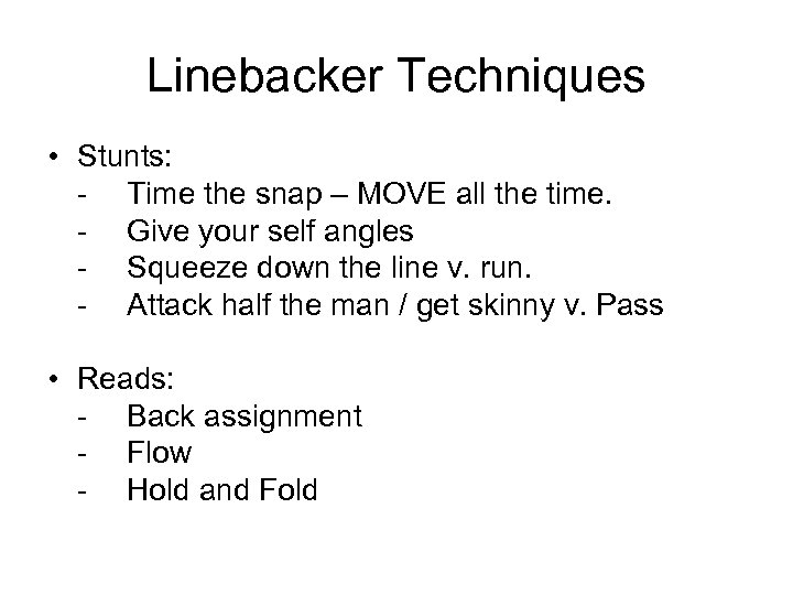 Linebacker Techniques • Stunts: - Time the snap – MOVE all the time. -