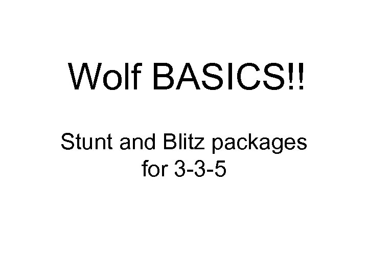 Wolf BASICS!! Stunt and Blitz packages for 3 -3 -5 