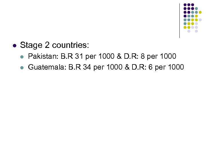 l Stage 2 countries: l l Pakistan: B. R 31 per 1000 & D.
