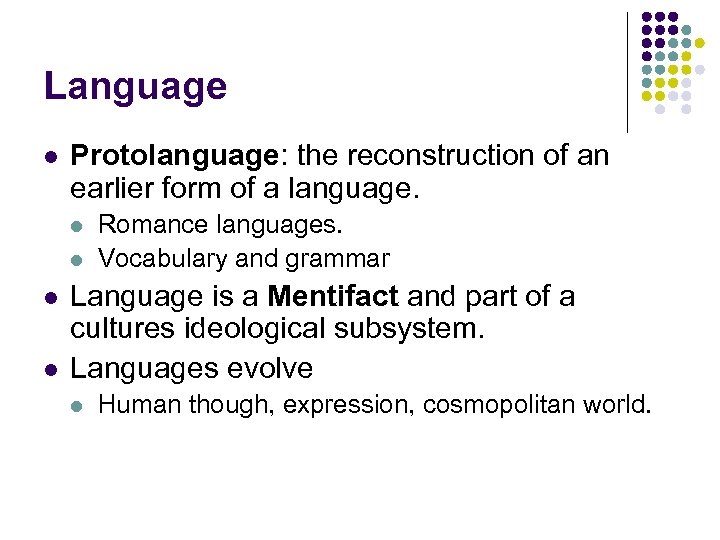 Language l Protolanguage: the reconstruction of an earlier form of a language. l l