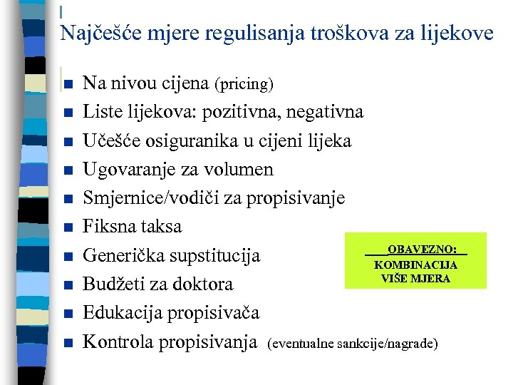 Najčešće mjere regulisanja troškova za lijekove n n n n n Na nivou cijena