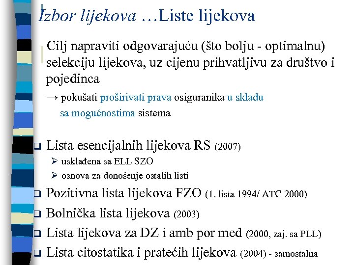 Izbor lijekova …Liste lijekova Cilj napraviti odgovarajuću (što bolju - optimalnu) selekciju lijekova, uz