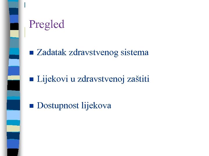 Pregled n Zadatak zdravstvenog sistema n Lijekovi u zdravstvenoj zaštiti n Dostupnost lijekova 
